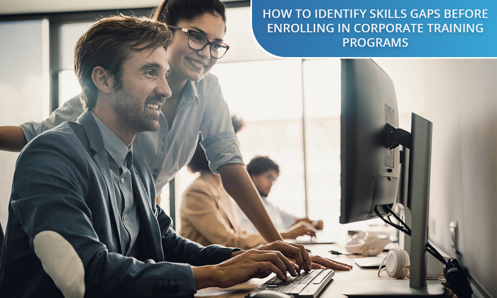 How to Identify Skills Gaps Before Enrolling in Corporate Training Programs